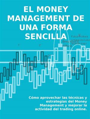 Cover of EL MONEY MANAGEMENT DE UNA FORMA SENCILLA. Cómo aprovechar las técnicas y estrategias del Money Management y mejorar la actividad del trading online.