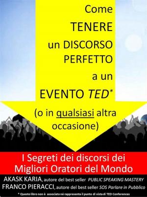 Cover of the book Come tenere un discorso perfetto a un evento TED (o in qualsiasi altra occasione) I Segreti dei Migliori Oratori del Mondo by 50 Cent, Robert Greene