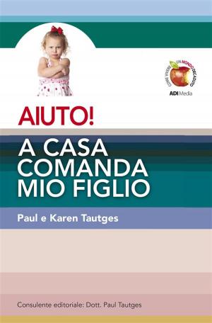 Cover of the book AIUTO! A casa comanda mio figlio by Tony Reinke
