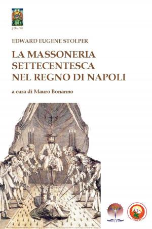 Cover of the book La Massoneria Settecentesca nel Regno di Napoli by Giandomenico Caruso