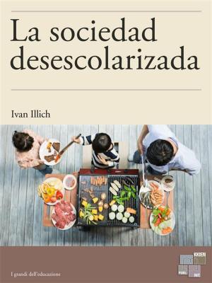 Cover of the book La sociedad desescolarizada by Renato Carlo Miradoli
