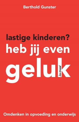 Cover of the book Lastige kinderen? Heb jij even geluk by Gerard de Villiers
