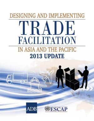 bigCover of the book Designing and Implementing Trade Facilitation in Asia and the Pacific 2013 Update by 