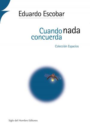 Cover of the book Cuando nada concuerda by Daniel Bonilla Maldonado, Nicolás Torres, Gabriela Recalde, Laura Ledezma, Belén Fernández, Luis Calvo