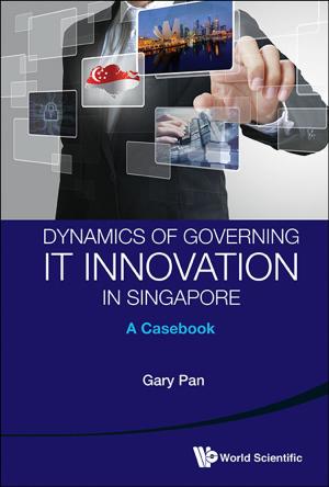 Cover of the book Dynamics of Governing IT Innovation in Singapore by Baskar Balasubramanyam, Haruzo Hida, A Raghuram;Jacques Tilouine