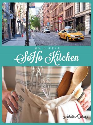 Cover of the book My Little Soho Kitchen by Tutu Dutta