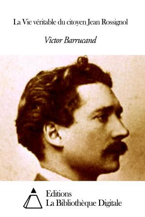 Cover of the book La Vie véritable du citoyen Jean Rossignol by Edgar Allan Poe