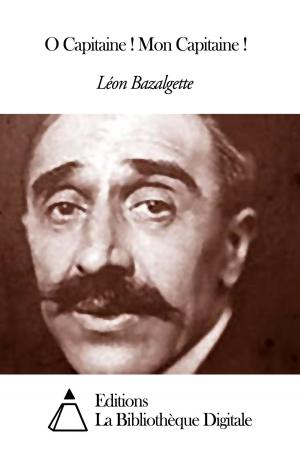 Cover of the book O Capitaine ! Mon Capitaine ! by Bernard Le Bouyer de Fontenelle