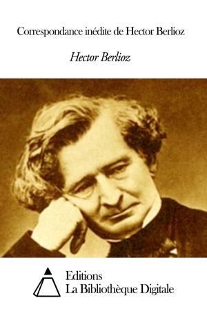 Cover of the book Correspondance inédite de Hector Berlioz by Guillaume Lejean