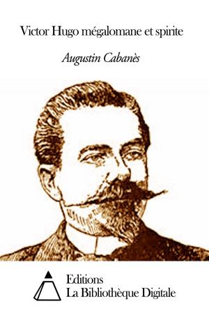 Cover of the book Victor Hugo mégalomane et spirite by Victor Bérard