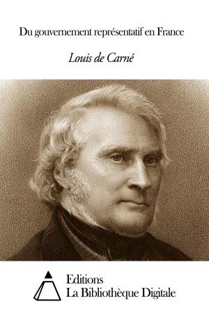 Cover of the book Du gouvernement représentatif en France by Alphonse Esquiros