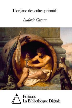 Cover of the book L’origine des cultes primitifs by Frédéric Bastiat