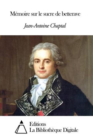 Cover of the book Mémoire sur le sucre de betterave by André Theuriet