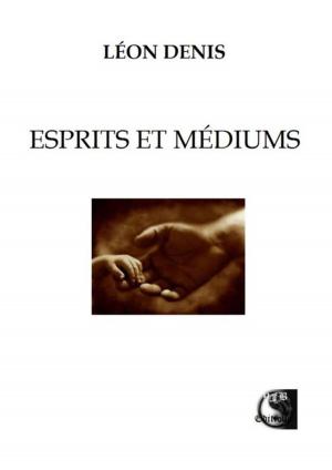 Cover of the book Esprits et Médiums by Émilie Zanola