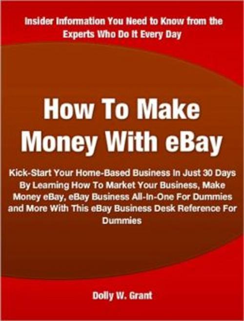 Cover of the book How To Make Money With eBay by Dolly W. Grant, Tru Divine Publishing