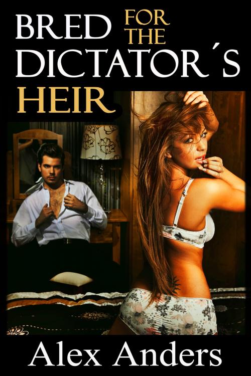 Cover of the book Bred for the Dictator’s Heir by Alex Anders, RateABull Publishing