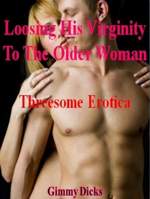 Cover of the book Losing His Virginity To An Older Woman by Gimmy Dicks, J.Little