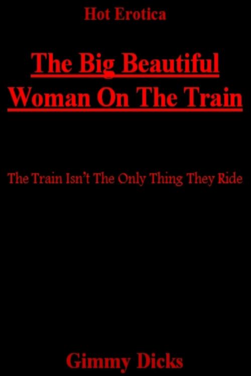 Cover of the book The Big Beautiful Woman On The Train by Gimmy Dicks, J.Little