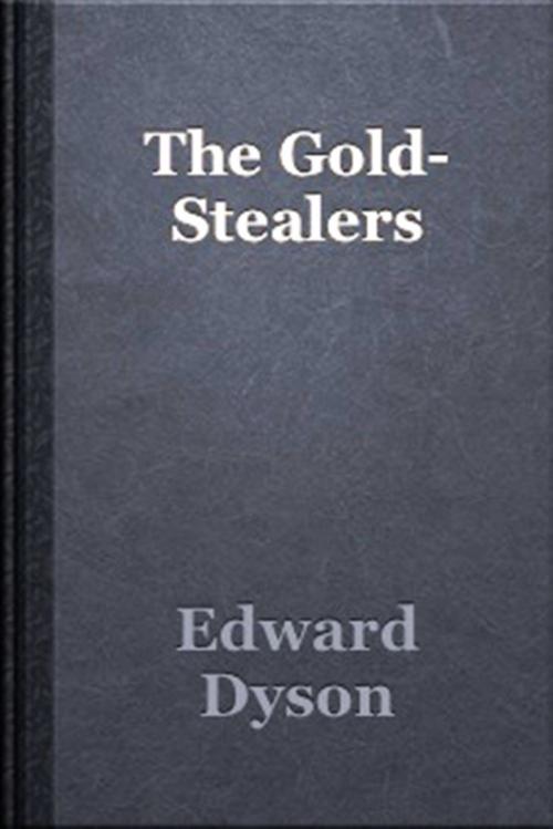Cover of the book The Gold Stealers by Edward Dyson, WDS Publishing