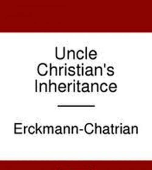 Cover of the book Uncle Christian's Inheritance by Erckmann-Chatrian, WDS Publishing