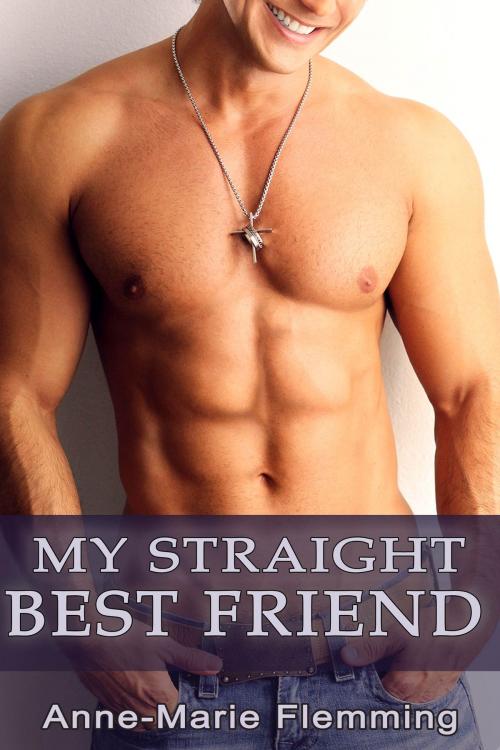 Cover of the book My Straight Best Friend by Anne-Marie Flemming, Off The Cuff Publishing