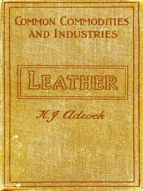 Cover of the book Leather from the Raw Material to the Finished Product by K. J. Adcock, VolumesOfValue