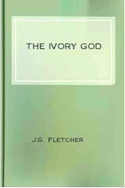 Cover of the book The Ivory God by J.S. Fletcher, WDS Publishing