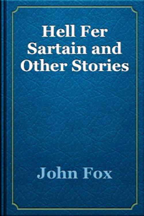 Cover of the book Hell Fer Sartain and Other Stories by John Fox, WDS Publishing