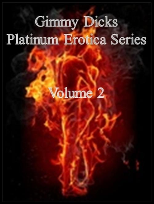 Cover of the book Gimmy Dicks Platinum Erotica Series: Volume 2 by Gimmy Dicks, J.Little