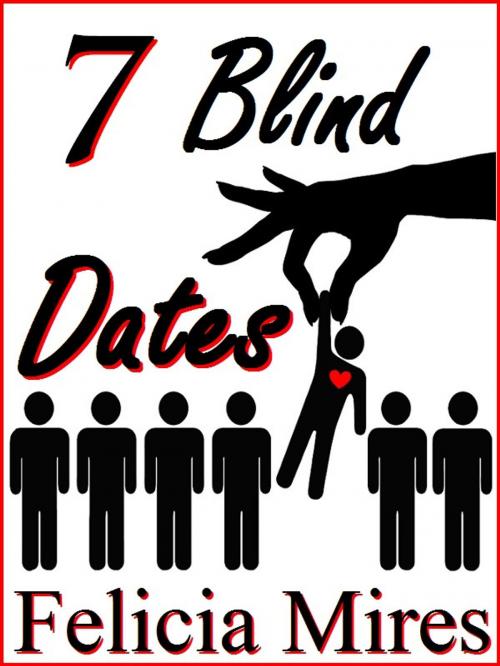 Cover of the book 7 Blind Dates by Felicia Mires, Felicia Mires
