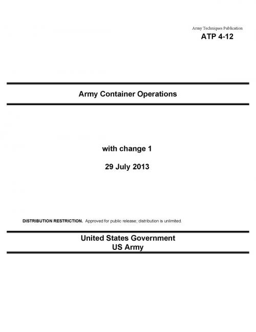 Cover of the book Army Techniques Publication ATP 4-12 Army Container Operations with change 1 29 July 2013 by United States Government  US Army, eBook Publishing Team