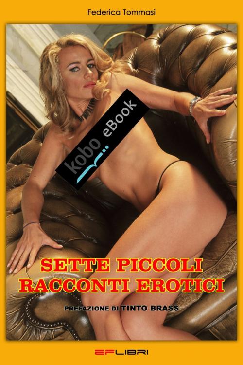 Cover of the book Sette Piccoli Racconti Erotici by Federica Tommasi, EF libri - Eros