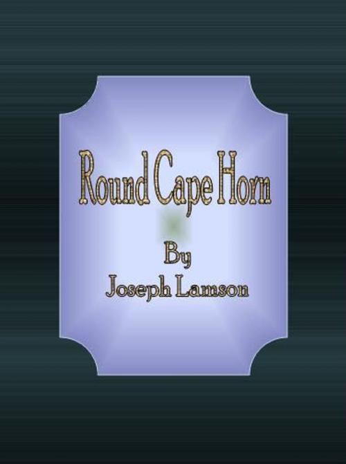 Cover of the book Round Cape Horn by Joseph Lamson, cbook
