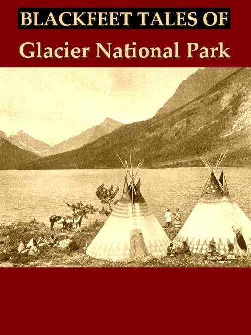 Cover of the book Blackfeet Tales of Glacier National Park by James Willard Schultz, VolumesOfValue