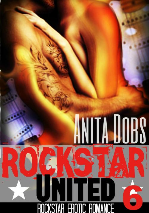 Cover of the book Rockstar United (Rockstar Erotic Romance #6) by Anita Dobs, Bloomingdale Books