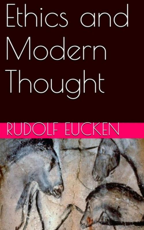 Cover of the book Ethics and Modern Thought by Rudolf  Eucken, Lost Leaf Publications