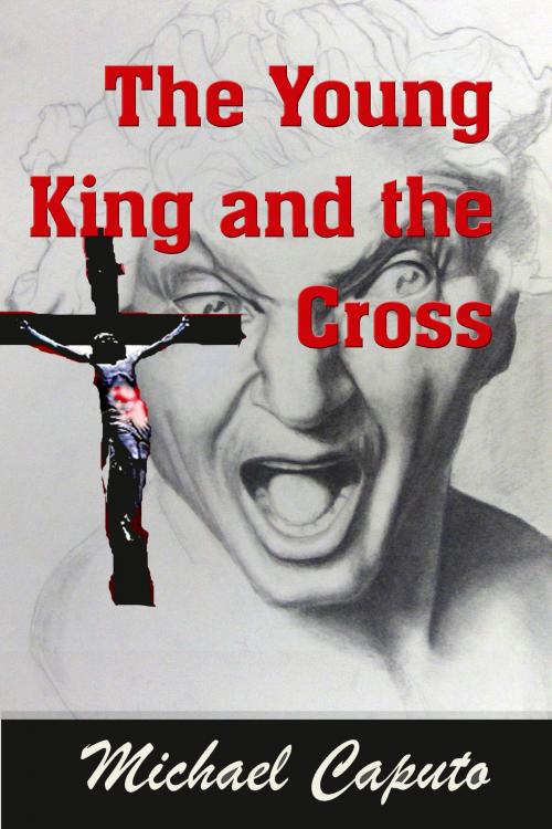 Cover of the book The Young King and the Cross by Michael Caputo, Ascent Educational, Inc.