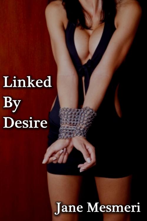Cover of the book Linked by Desire by Jane Mesmeri, Jane Mesmeri