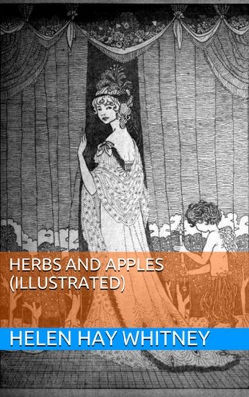 Cover of the book Herbs and Apples (Illustrated) by Helen Hay Whitney, Lost Leaf Publications
