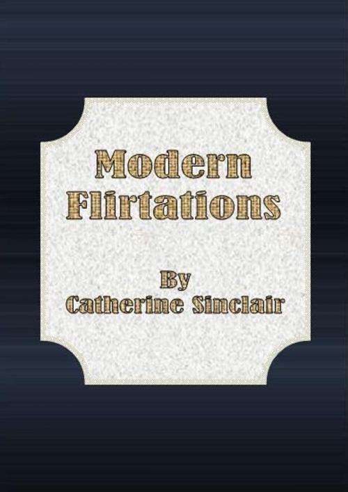 Cover of the book Modern Flirtations by Catherine Sinclair, cbook