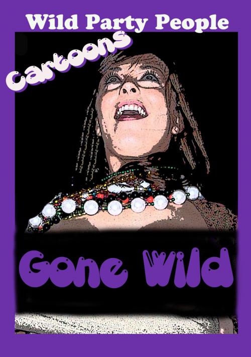 Cover of the book Cartoons Gone Wild - Wild Party People by Voy Wilde, Allpoint