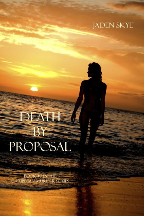 Cover of the book Death by Proposal (Book #7 in the Caribbean Murder series) by Jaden Skye, Jaden Skye