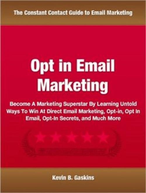 Cover of the book Opt In Email Marketing by Kevin B. Gaskins, Tru Divine Publishing
