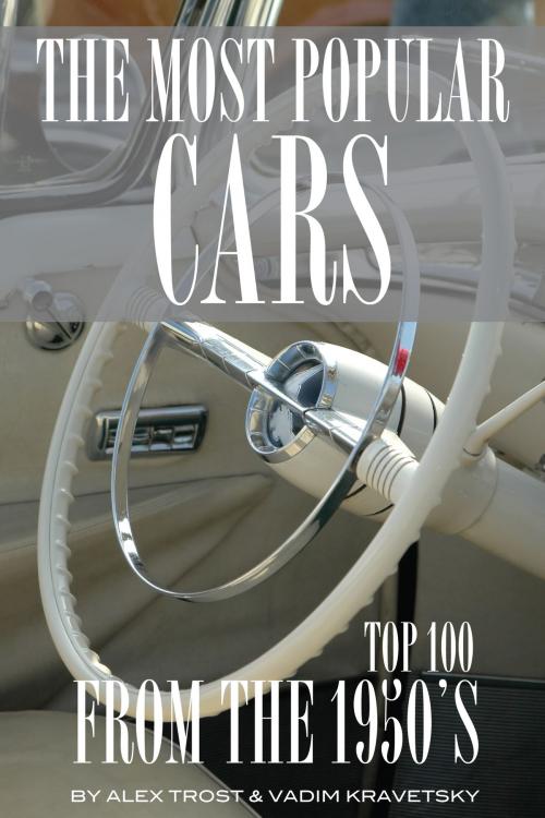 Cover of the book Most Popular Cars from the 1950's: Top 100 by alex trostanetskiy, A&V