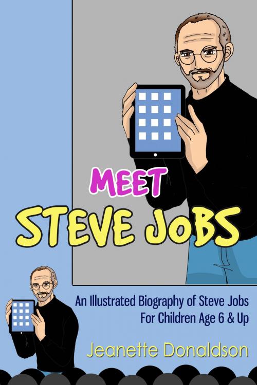 Cover of the book Meet Steve Jobs: An Illustrated Biography of Steve Jobs. For Children Age 6 & Up by Jeanette Donaldson, Enlightened Publishing
