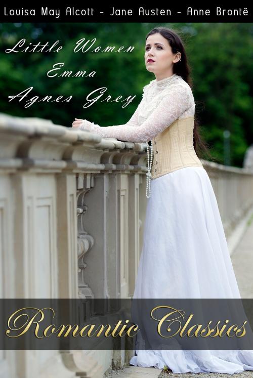 Cover of the book Romantic Classics: Little Women, Emma, Agnes Grey by Louisa May Alcott, Jane Austen, Ann Bronte, WriterMotive