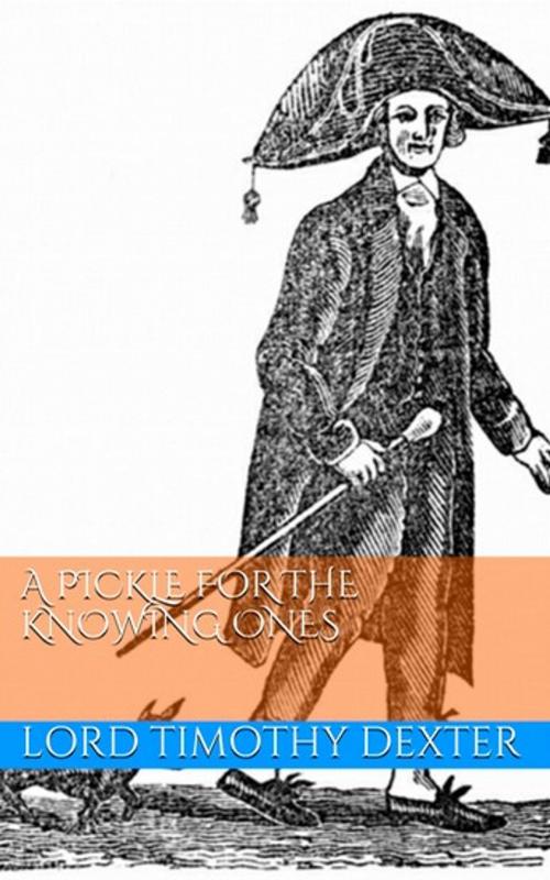 Cover of the book A Pickle For The Knowing Ones by Lord Timothy Dexter, Lost Leaf Publications