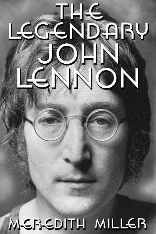 Cover of the book The Legendary John Lennon by Meredith Miller, Meredith Miller