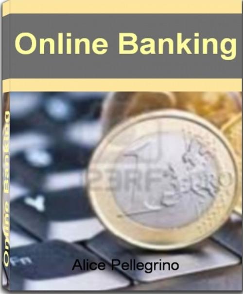 Cover of the book Online Banking by Alice Pellegrino, Tru Divine Publishing