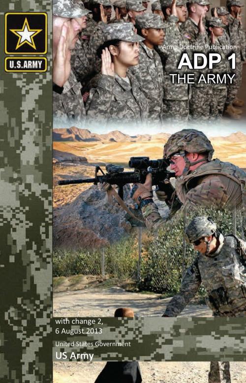 Cover of the book Army Doctrine Publication ADP 1 The Army with change 2, 6 August 2013 by United States Government  US Army, eBook Publishing Team
